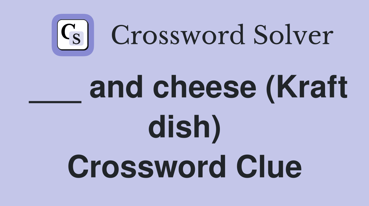 and cheese (Kraft dish) Crossword Clue Answers Crossword Solver